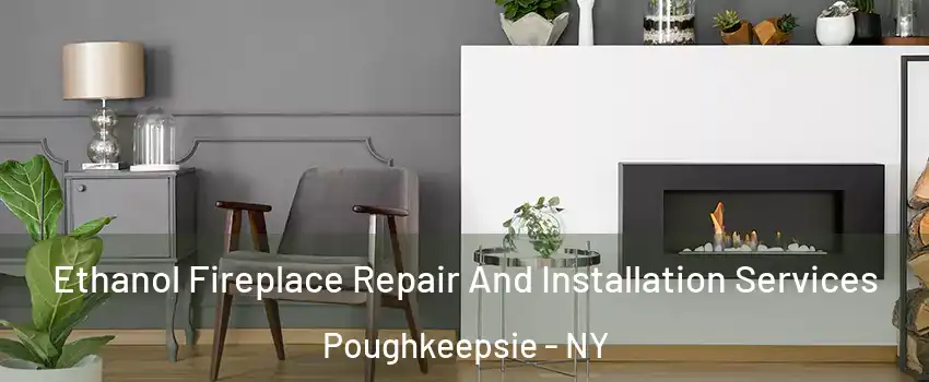  Ethanol Fireplace Repair And Installation Services Poughkeepsie - NY
