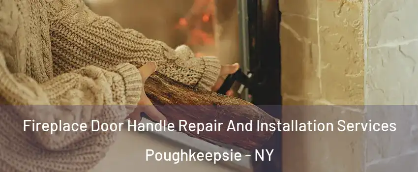  Fireplace Door Handle Repair And Installation Services Poughkeepsie - NY