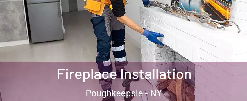  Fireplace Installation Poughkeepsie - NY