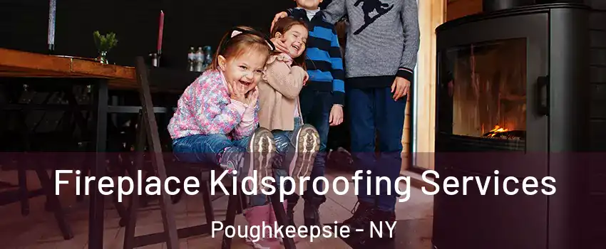  Fireplace Kidsproofing Services Poughkeepsie - NY