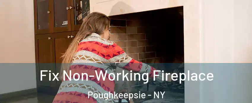  Fix Non-Working Fireplace Poughkeepsie - NY
