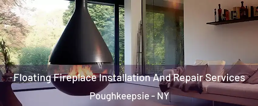 Floating Fireplace Installation And Repair Services Poughkeepsie - NY