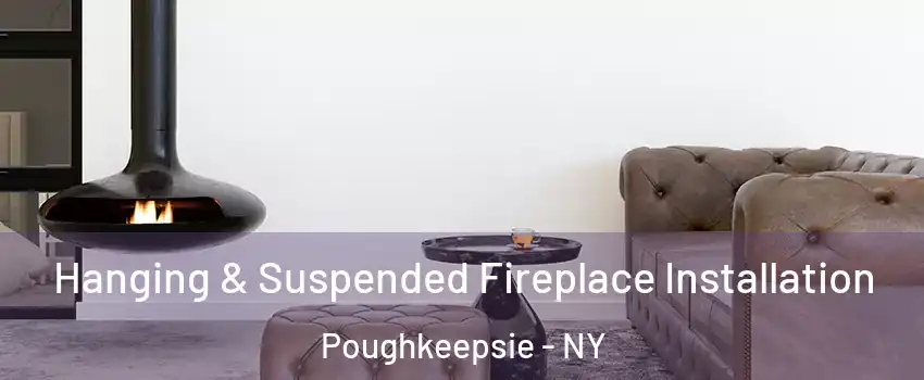  Hanging & Suspended Fireplace Installation Poughkeepsie - NY