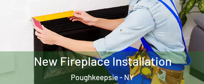  New Fireplace Installation Poughkeepsie - NY