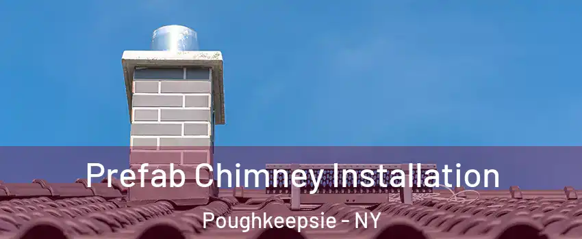  Prefab Chimney Installation Poughkeepsie - NY