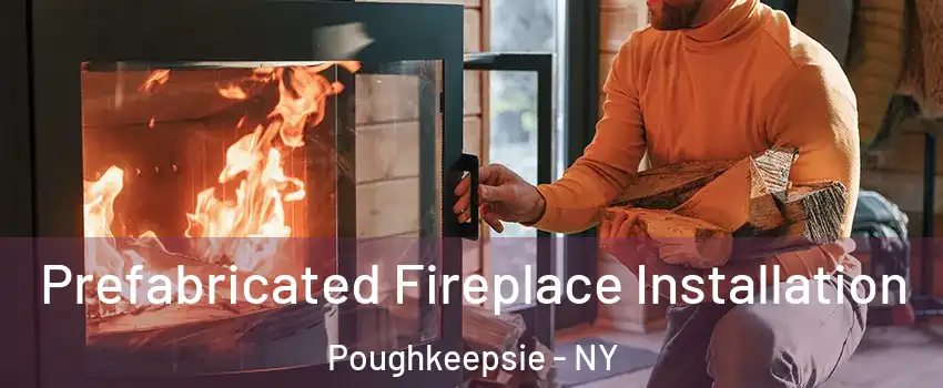  Prefabricated Fireplace Installation Poughkeepsie - NY