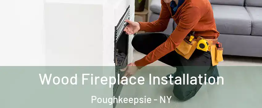  Wood Fireplace Installation Poughkeepsie - NY